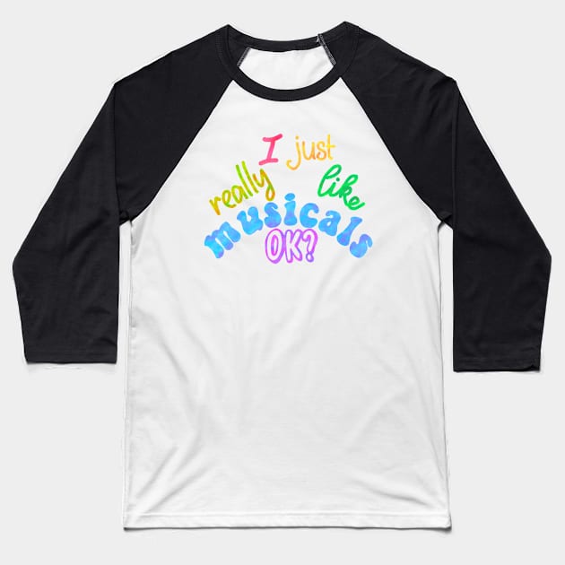 I just really like musical OK? Baseball T-Shirt by Becky-Marie